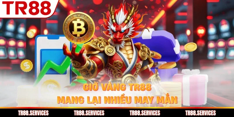 Giờ vàng TR88 mang lại nhiều may mắn
