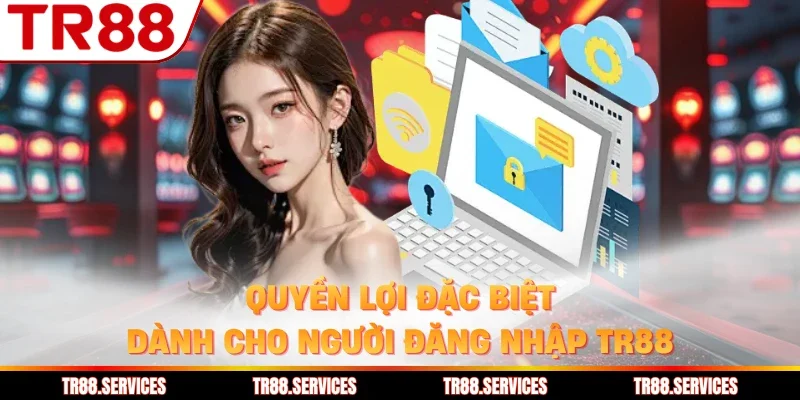 Quyền lợi đặc biệt dành cho người đăng nhập TR88